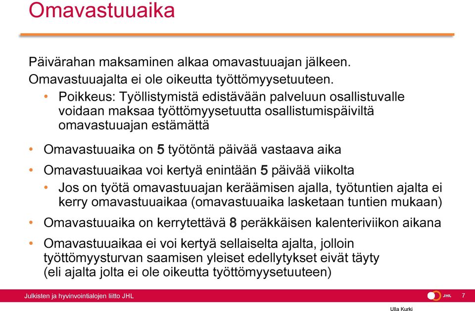 vastaava aika Omavastuuaikaa voi kertyä enintään 5 päivää viikolta Jos on työtä omavastuuajan keräämisen ajalla, työtuntien ajalta ei kerry omavastuuaikaa (omavastuuaika lasketaan