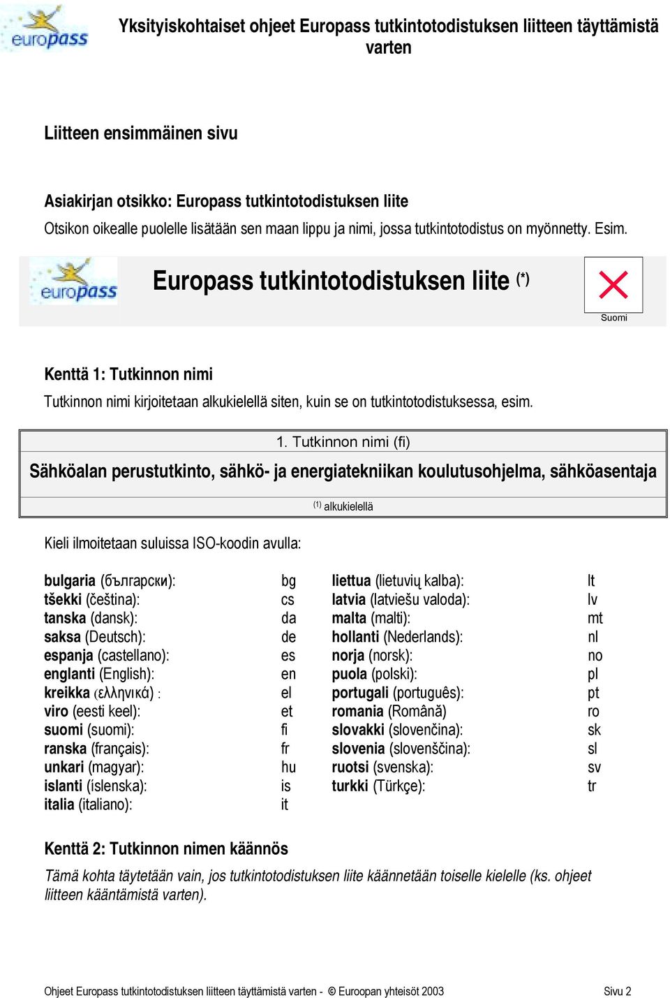 Europass tutkintotodistuksen liite (*) Suomi Kenttä 1: