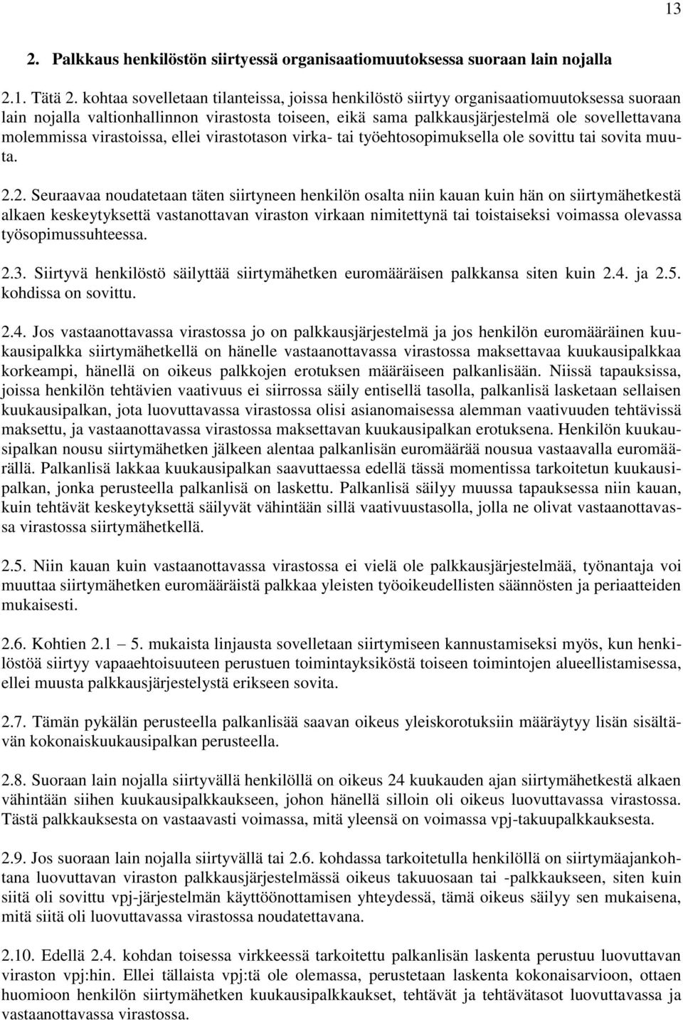 virastoissa, ellei virastotason virka- tai työehtosopimuksella ole sovittu tai sovita muuta. 2.