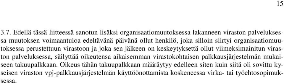 viraston palveluksessa, säilyttää oikeutensa aikaisemman virastokohtaisen palkkausjärjestelmän mukaiseen takuupalkkaan.