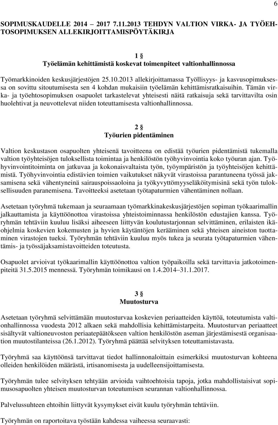 2013 allekirjoittamassa Työllisyys- ja kasvusopimuksessa on sovittu sitoutumisesta sen 4 kohdan mukaisiin työelämän kehittämisratkaisuihin.