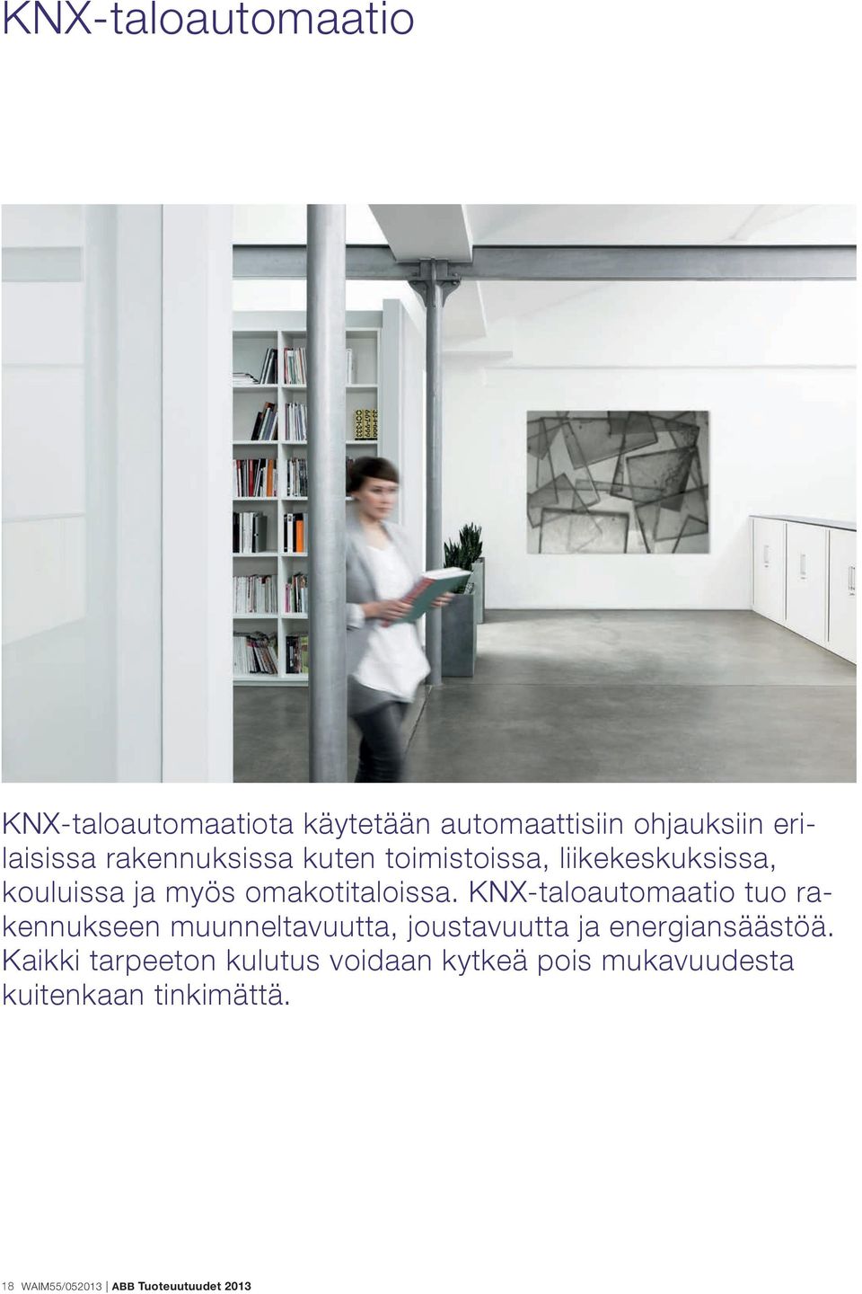 KNX-taloautomaatio tuo rakennukseen muunneltavuutta, joustavuutta ja energiansäästöä.