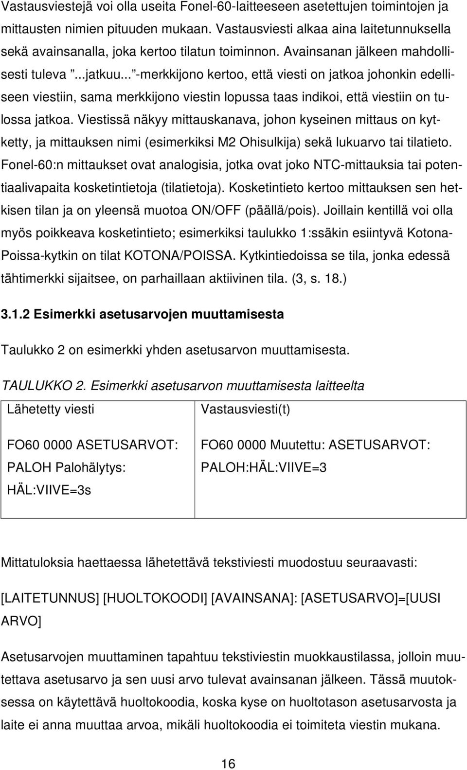 .. -merkkijono kertoo, että viesti on jatkoa johonkin edelliseen viestiin, sama merkkijono viestin lopussa taas indikoi, että viestiin on tulossa jatkoa.