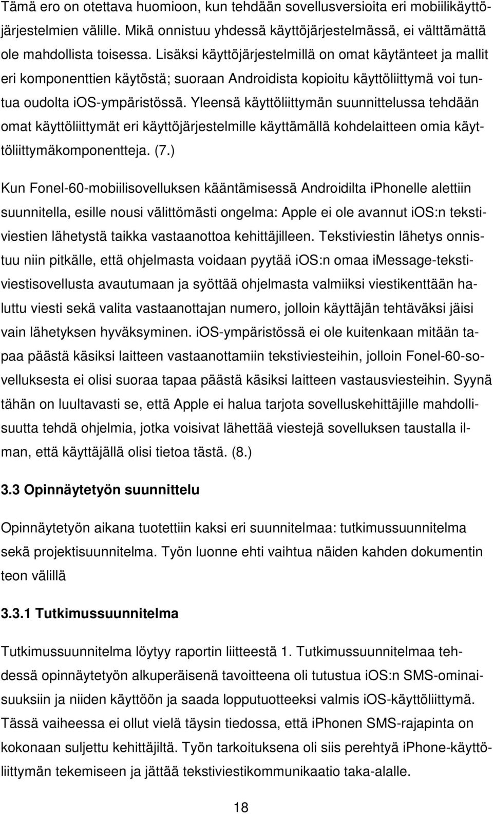 Yleensä käyttöliittymän suunnittelussa tehdään omat käyttöliittymät eri käyttöjärjestelmille käyttämällä kohdelaitteen omia käyttöliittymäkomponentteja. (7.