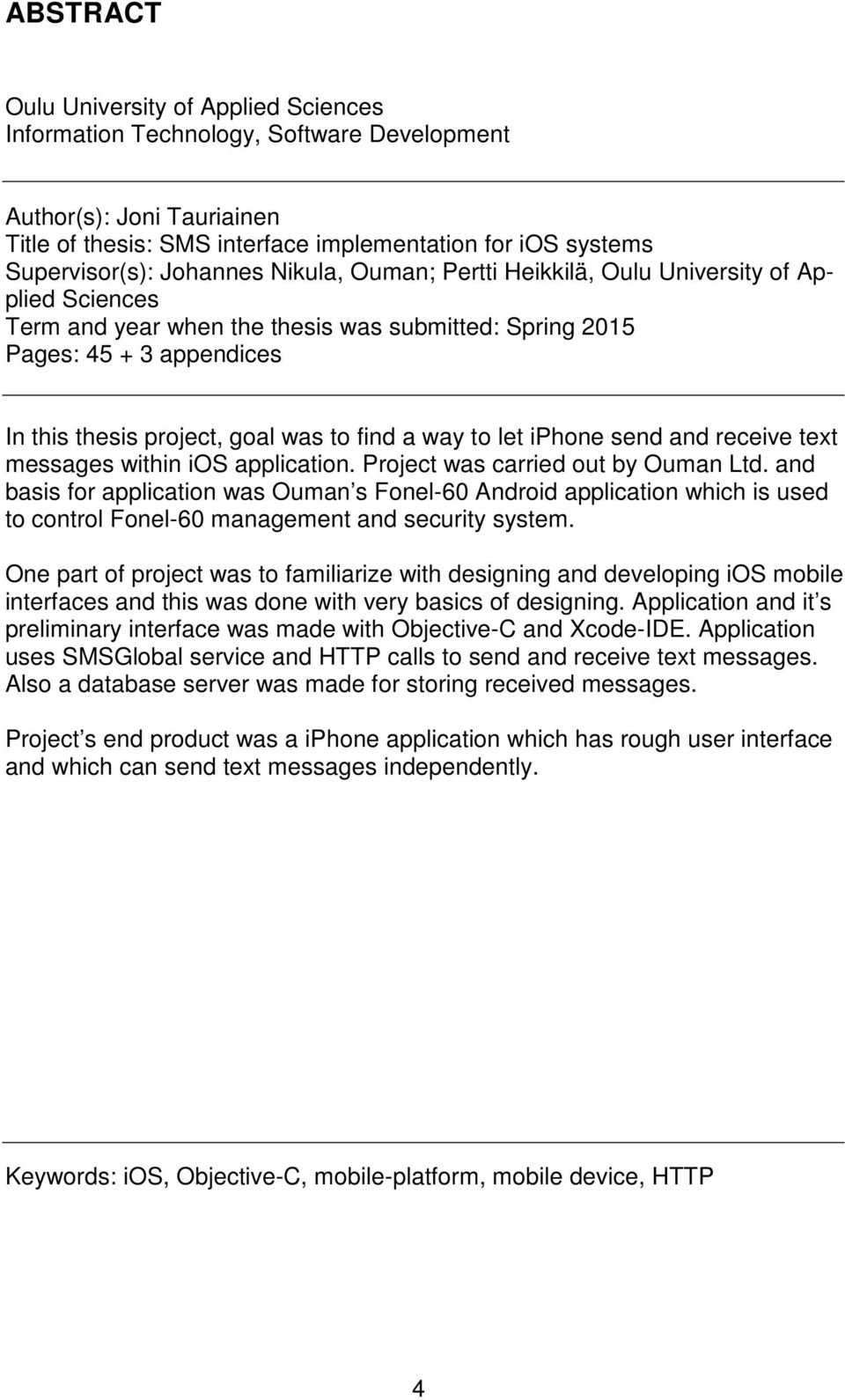 a way to let iphone send and receive text messages within ios application. Project was carried out by Ouman Ltd.