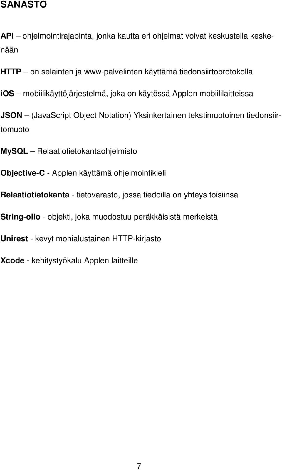 tekstimuotoinen tiedonsiirtomuoto MySQL Relaatiotietokantaohjelmisto Objective-C - Applen käyttämä ohjelmointikieli Relaatiotietokanta - tietovarasto,