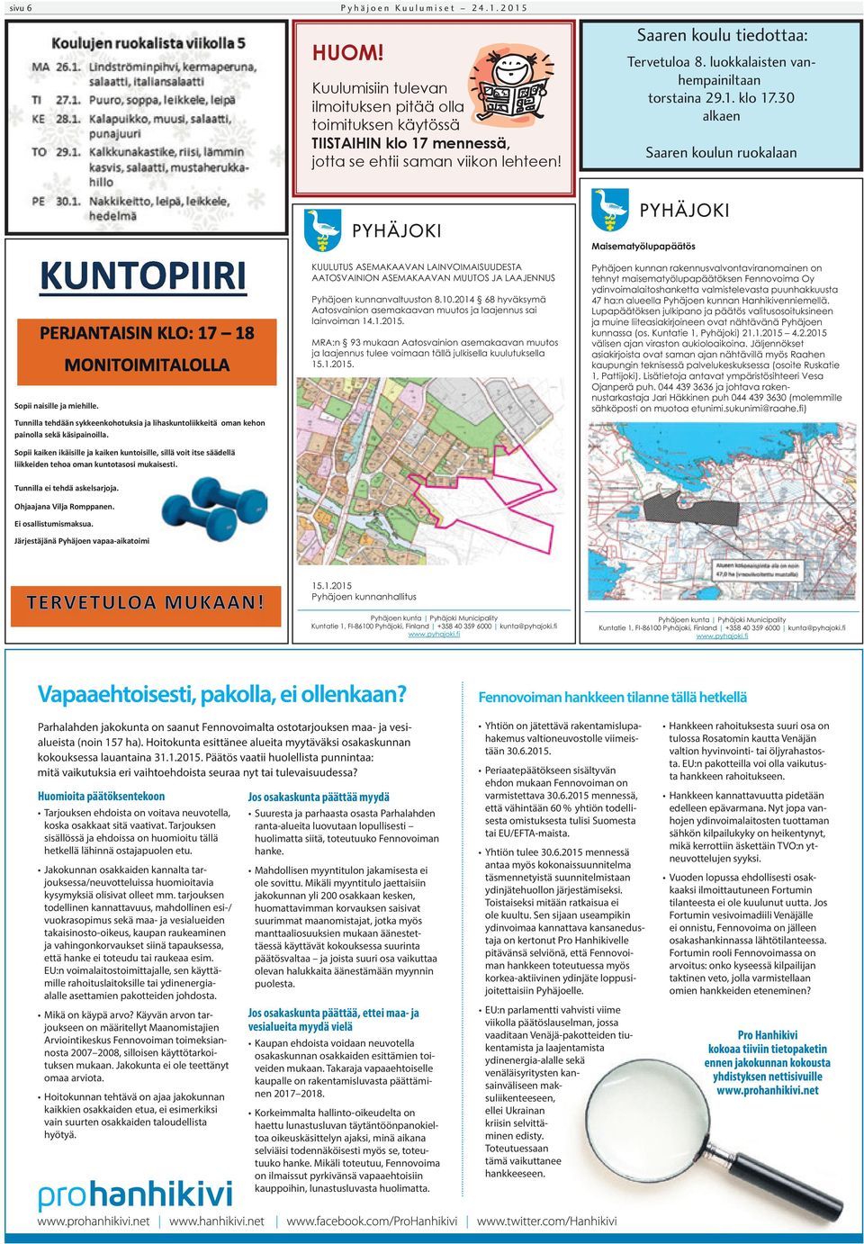 2014 68 hyväksymä Aatosvainion asemakaavan muutos ja laajennus sai lainvoiman 14.1.2015.