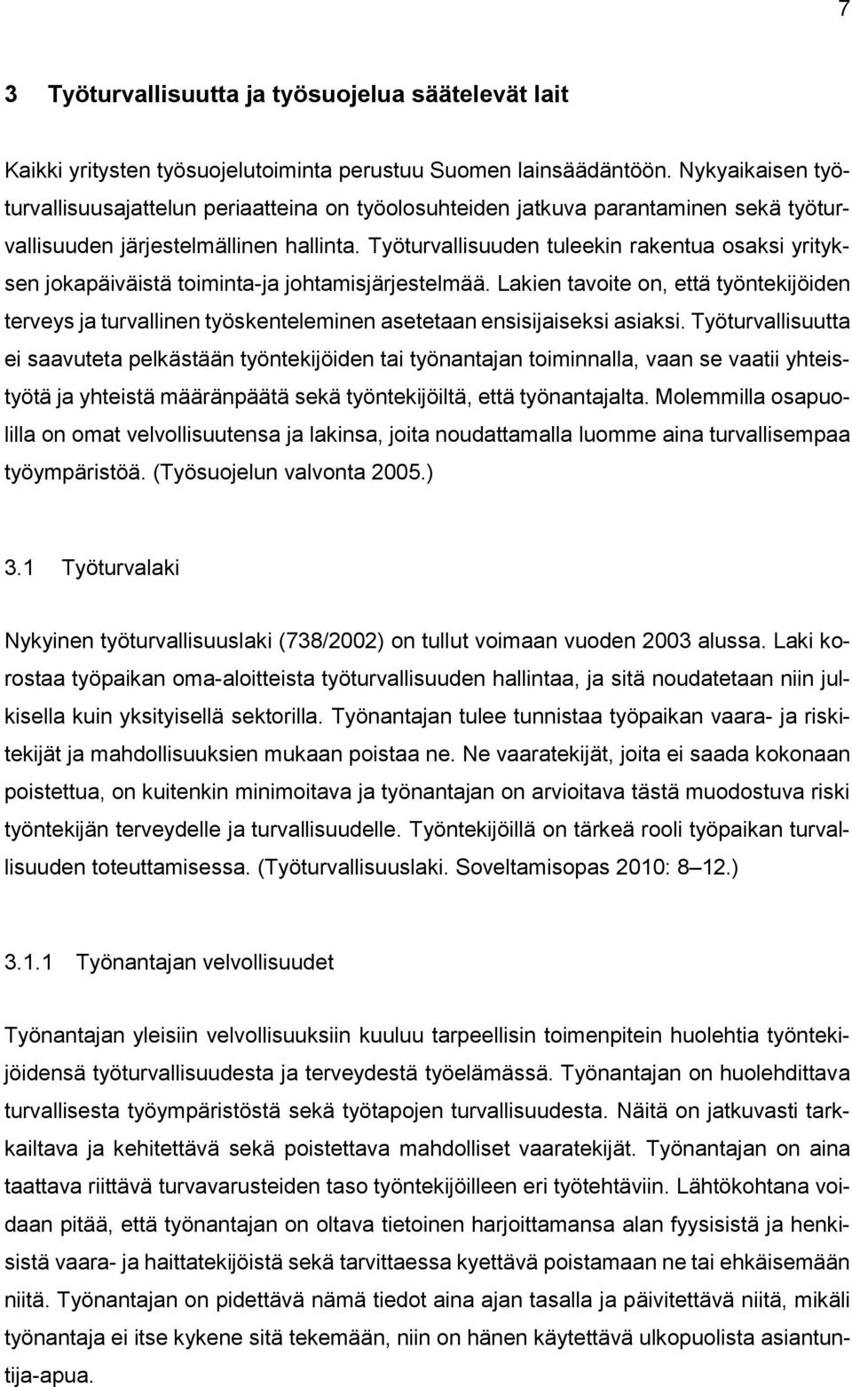 Työturvallisuuden tuleekin rakentua osaksi yrityksen jokapäiväistä toiminta-ja johtamisjärjestelmää.