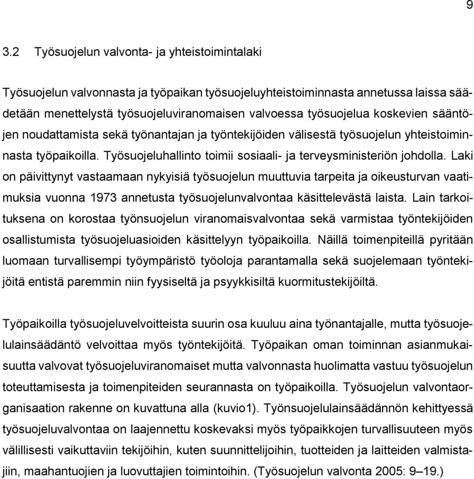 Laki on päivittynyt vastaamaan nykyisiä työsuojelun muuttuvia tarpeita ja oikeusturvan vaatimuksia vuonna 1973 annetusta työsuojelunvalvontaa käsittelevästä laista.