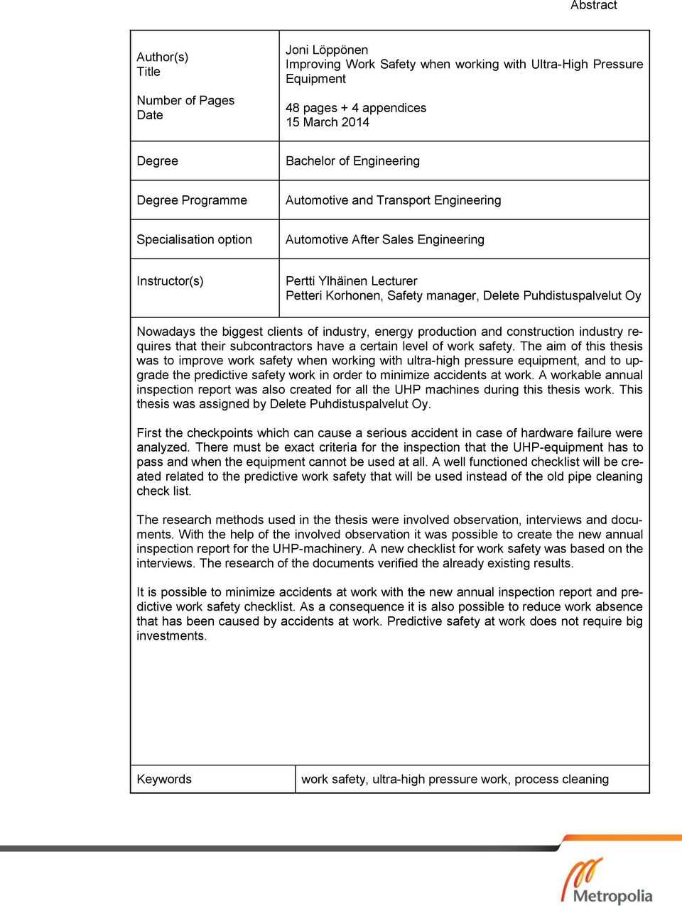 Puhdistuspalvelut Oy Nowadays the biggest clients of industry, energy production and construction industry requires that their subcontractors have a certain level of work safety.