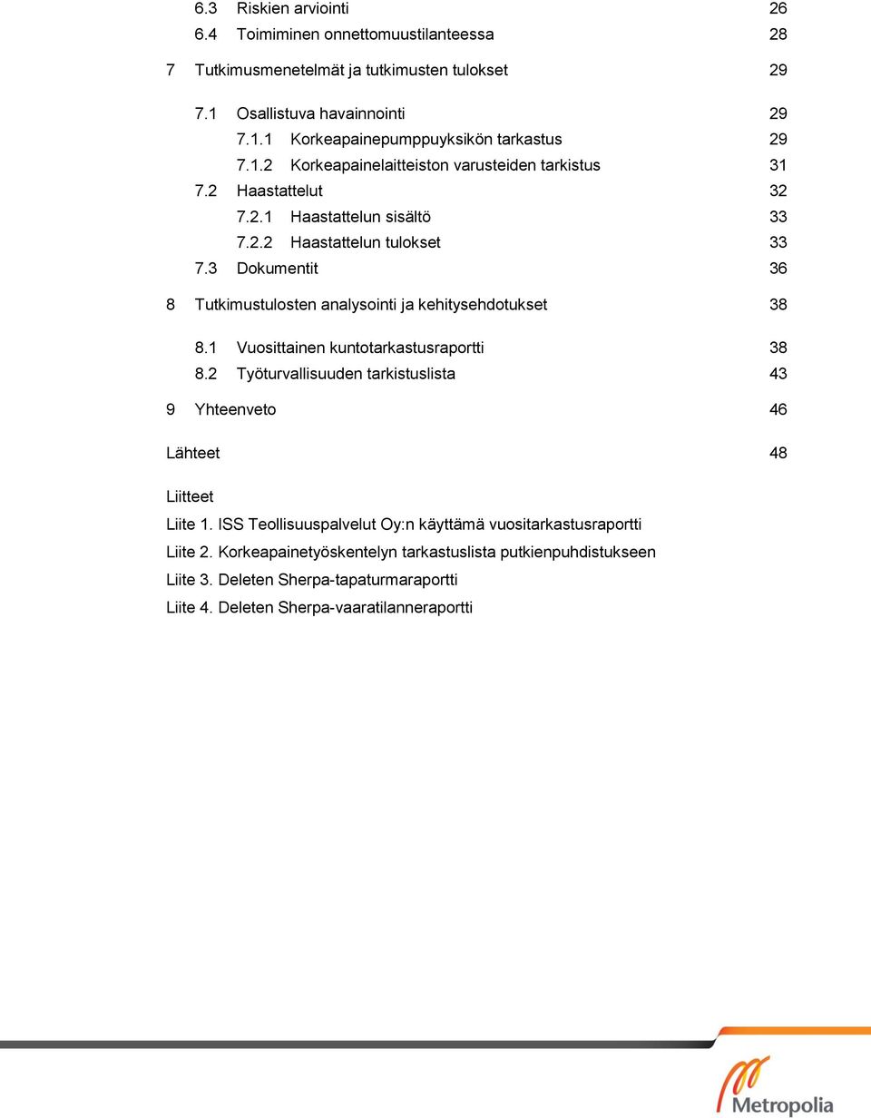 3 Dokumentit 36 8 Tutkimustulosten analysointi ja kehitysehdotukset 38 8.1 Vuosittainen kuntotarkastusraportti 38 8.