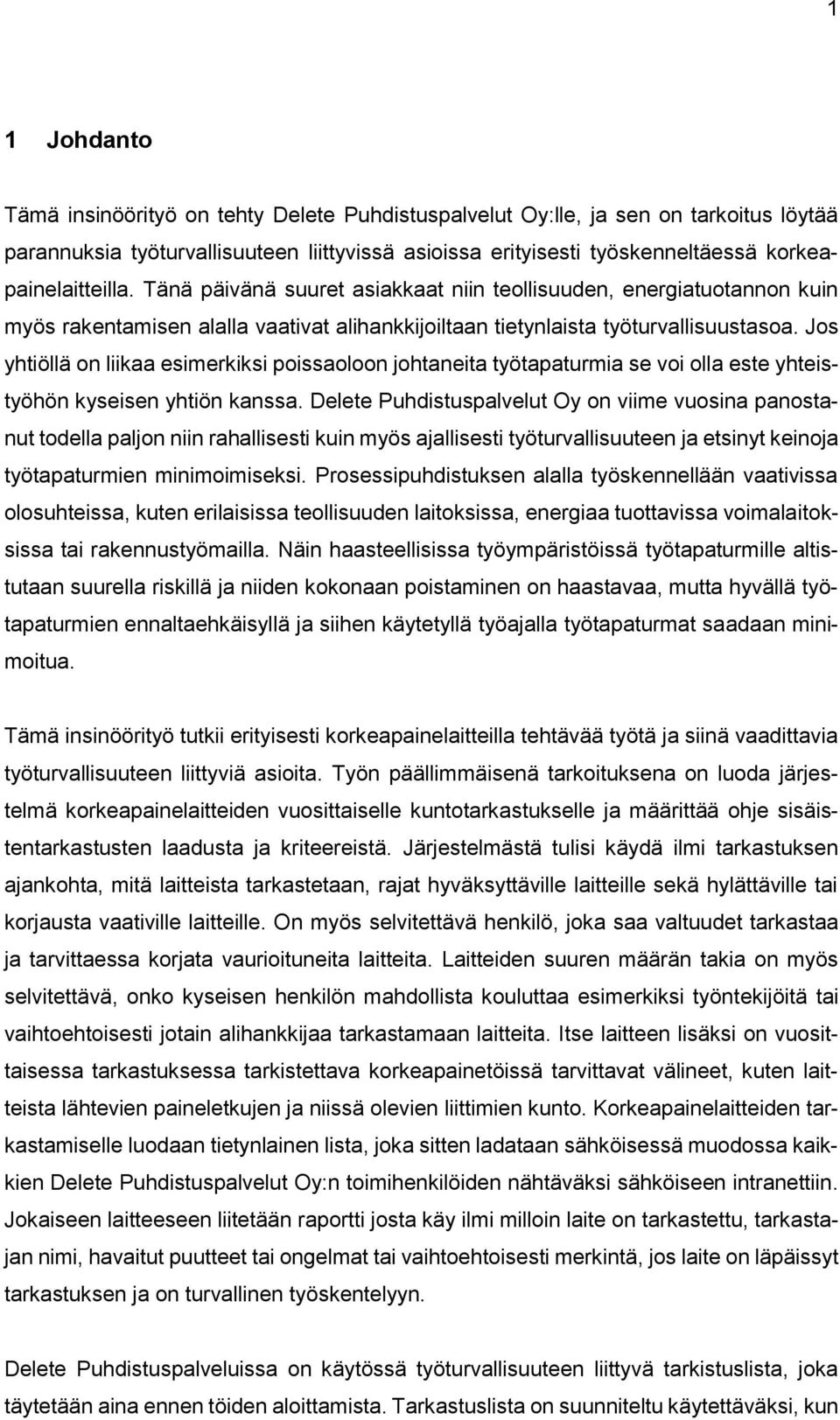 Jos yhtiöllä on liikaa esimerkiksi poissaoloon johtaneita työtapaturmia se voi olla este yhteistyöhön kyseisen yhtiön kanssa.