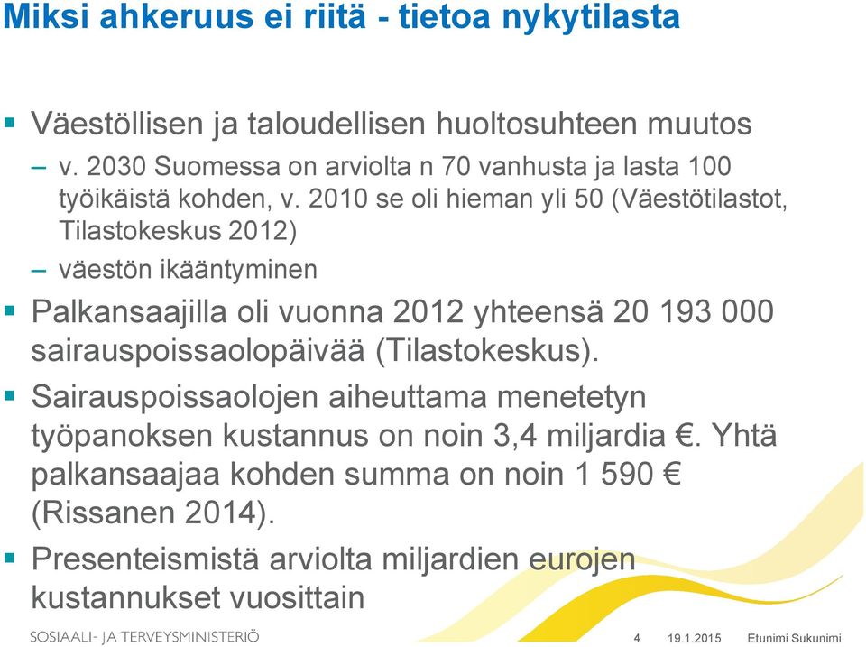 2010 se oli hieman yli 50 (Väestötilastot, Tilastokeskus 2012) väestön ikääntyminen Palkansaajilla oli vuonna 2012 yhteensä 20 193 000