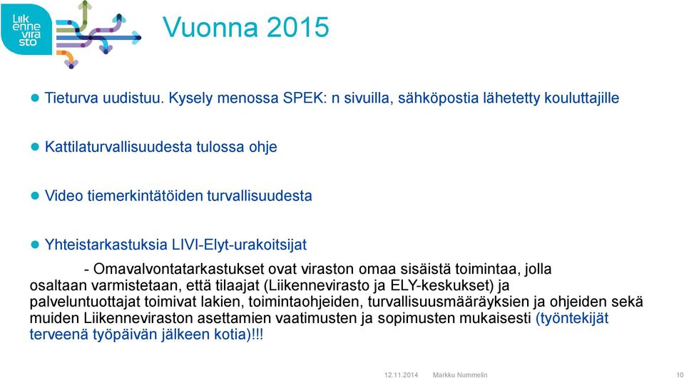 Yhteistarkastuksia LIVI-Elyt-urakoitsijat - Omavalvontatarkastukset ovat viraston omaa sisäistä toimintaa, jolla osaltaan varmistetaan, että tilaajat