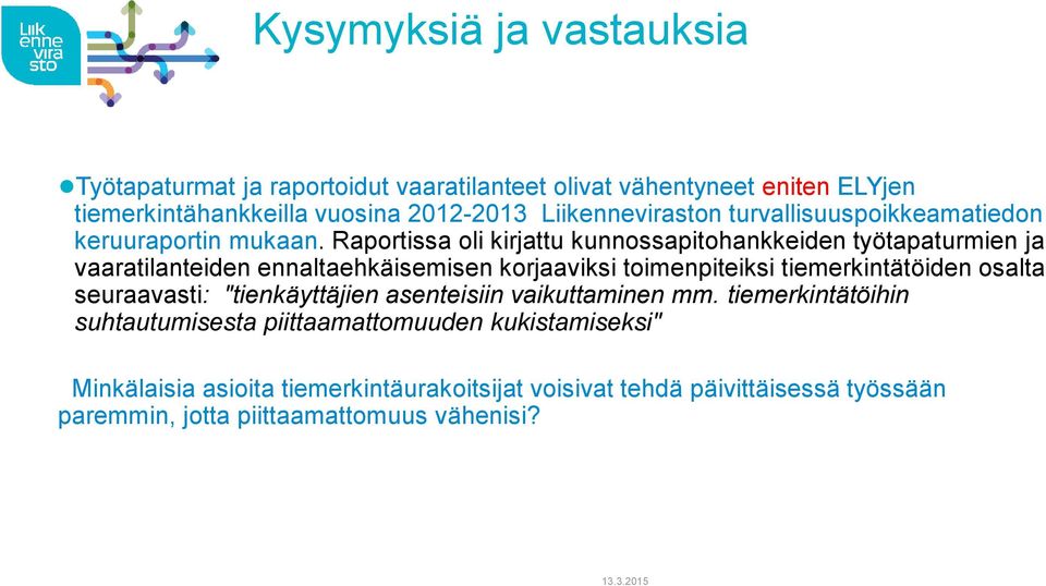 Raportissa oli kirjattu kunnossapitohankkeiden työtapaturmien ja vaaratilanteiden ennaltaehkäisemisen korjaaviksi toimenpiteiksi tiemerkintätöiden osalta