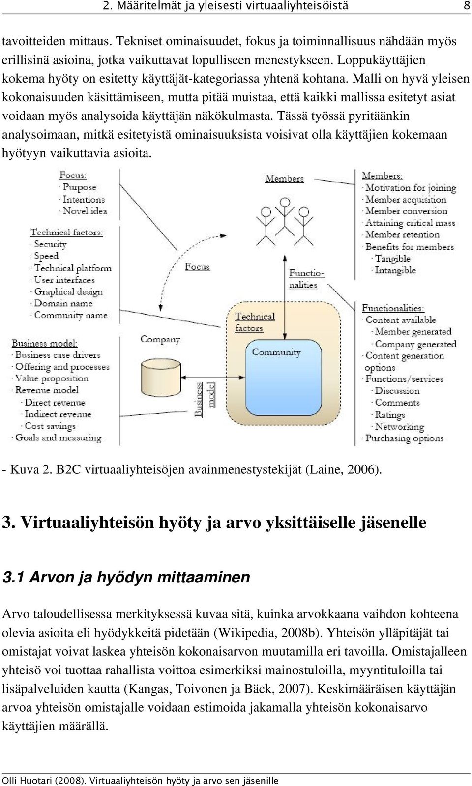 Malli on hyvä yleisen kokonaisuuden käsittämiseen, mutta pitää muistaa, että kaikki mallissa esitetyt asiat voidaan myös analysoida käyttäjän näkökulmasta.