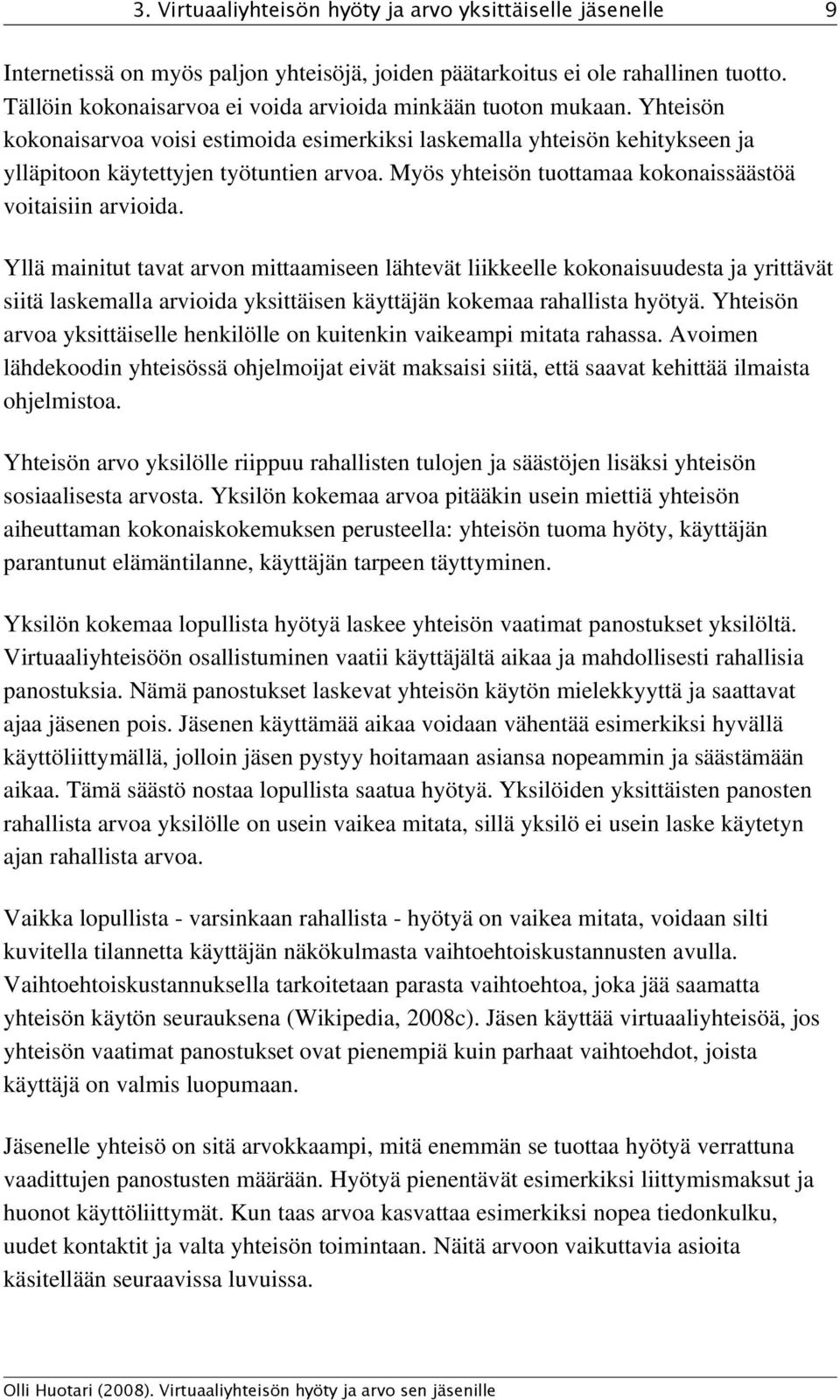 Myös yhteisön tuottamaa kokonaissäästöä voitaisiin arvioida.