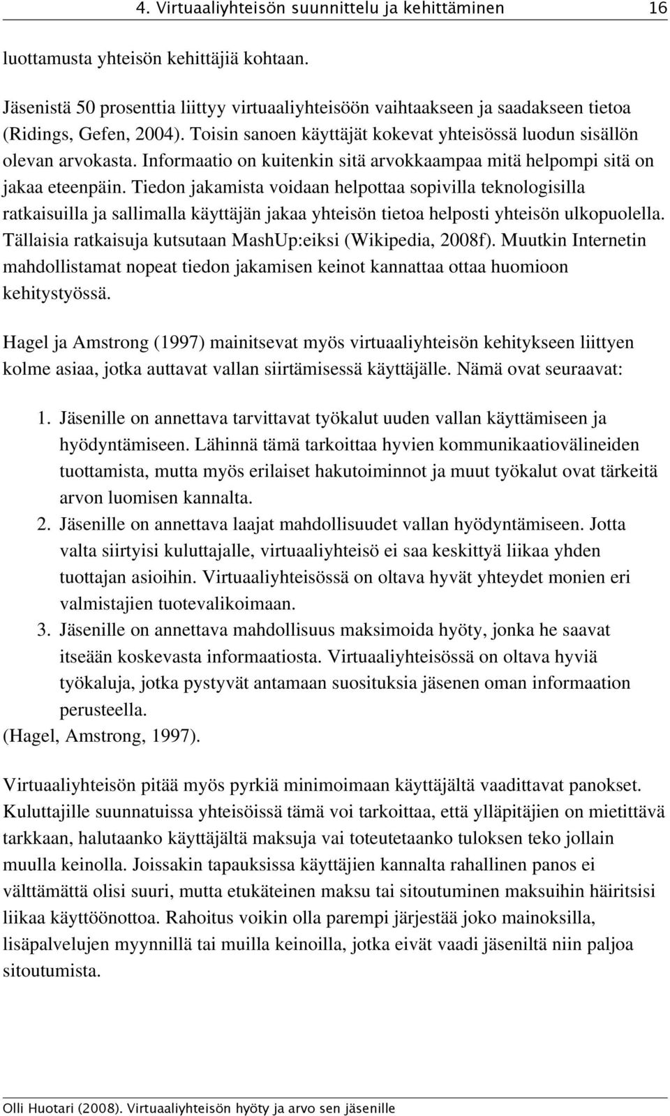 Informaatio on kuitenkin sitä arvokkaampaa mitä helpompi sitä on jakaa eteenpäin.