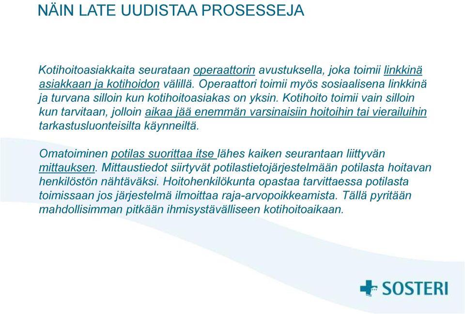 Kotihoito toimii vain silloin kun tarvitaan, jolloin aikaa jää enemmän varsinaisiin hoitoihin tai vierailuihin tarkastusluonteisilta käynneiltä.