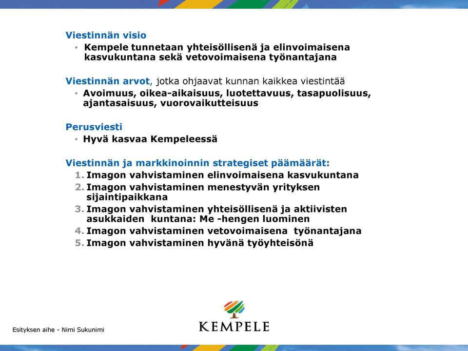 markkinoinnin strategiset päämäärät: 1. Imagon vahvistaminen elinvoimaisena kasvukuntana 2. Imagon vahvistaminen menestyvän yrityksen sijaintipaikkana 3.