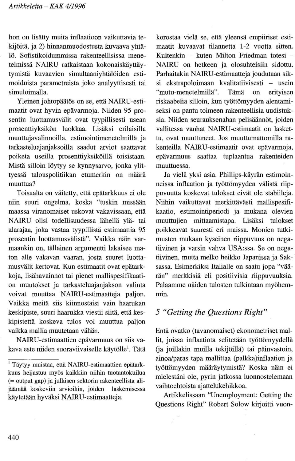 Yleinen johtopäätös on se, että NAIRU-estimaatit ovat hyvin epävarmoja. Niiden 95 prosentin luottamus välit ovat tyypillisesti usean prosenttiyksikön luokkaa.