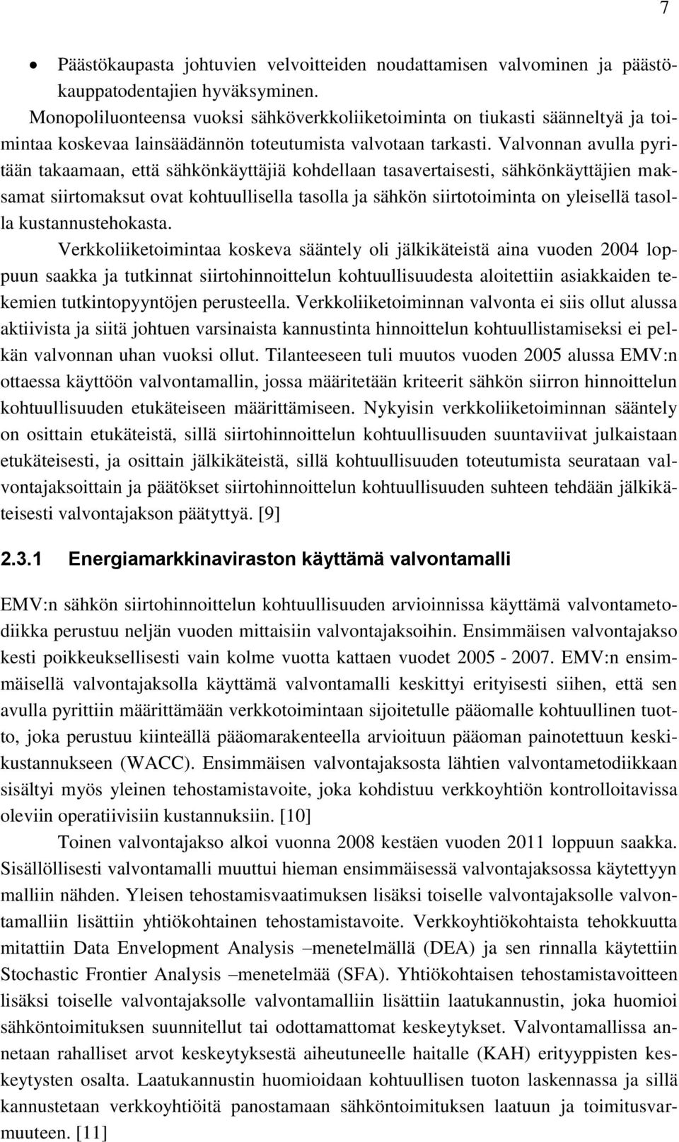 Valvonnan avulla pyritään takaamaan, että sähkönkäyttäjiä kohdellaan tasavertaisesti, sähkönkäyttäjien maksamat siirtomaksut ovat kohtuullisella tasolla ja sähkön siirtotoiminta on yleisellä tasolla