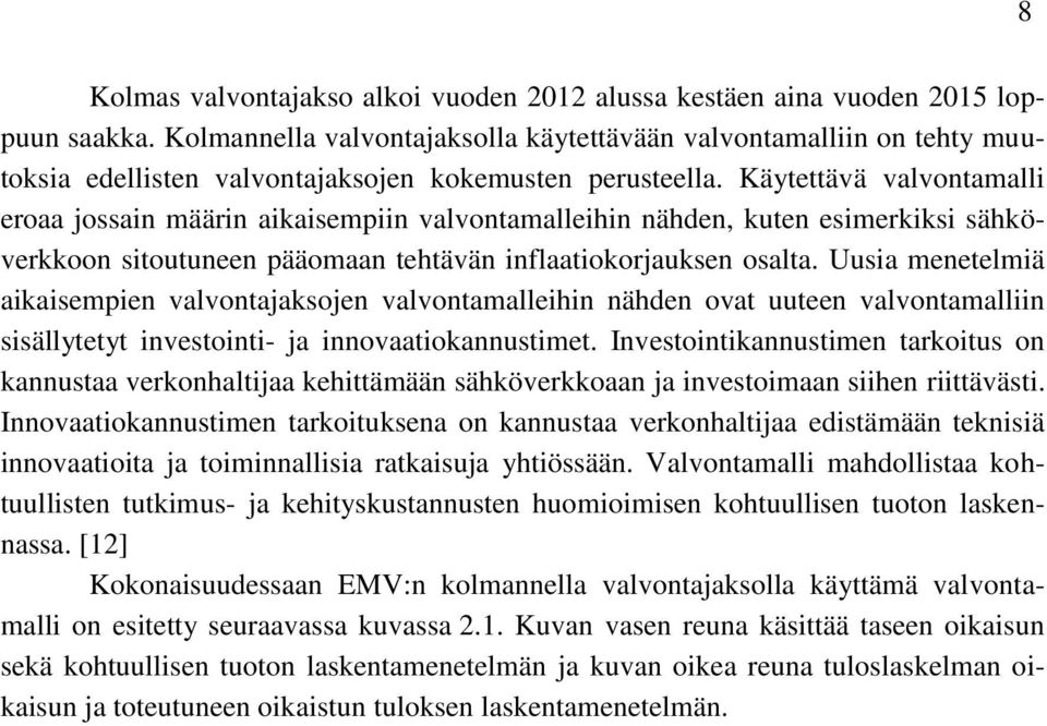 Käytettävä valvontamalli eroaa jossain määrin aikaisempiin valvontamalleihin nähden, kuten esimerkiksi sähköverkkoon sitoutuneen pääomaan tehtävän inflaatiokorjauksen osalta.