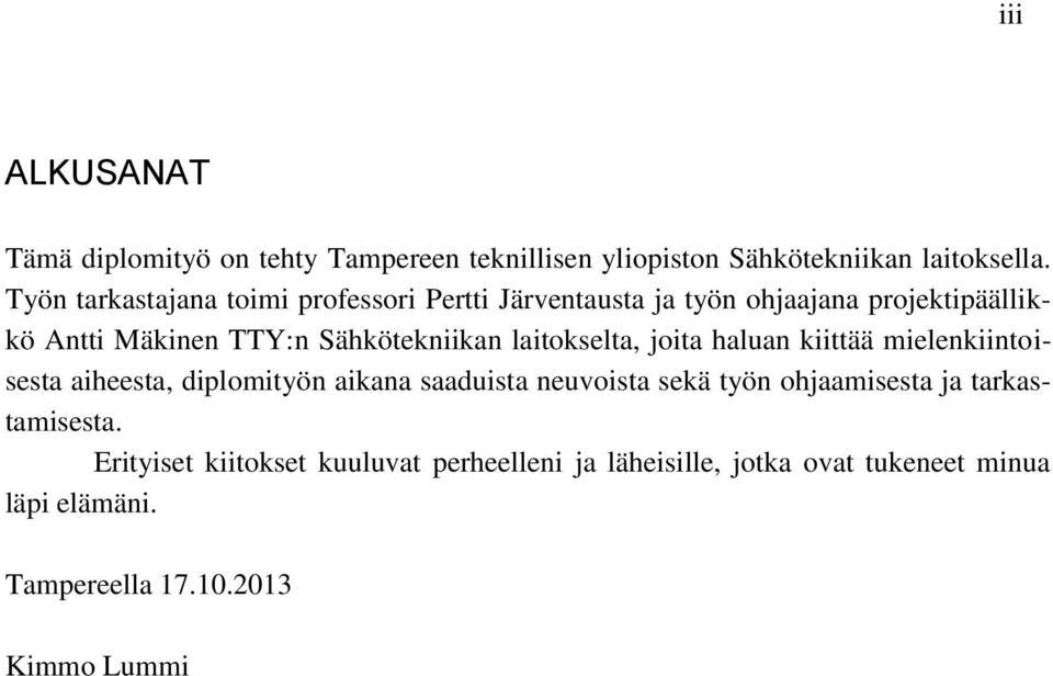 laitokselta, joita haluan kiittää mielenkiintoisesta aiheesta, diplomityön aikana saaduista neuvoista sekä työn ohjaamisesta