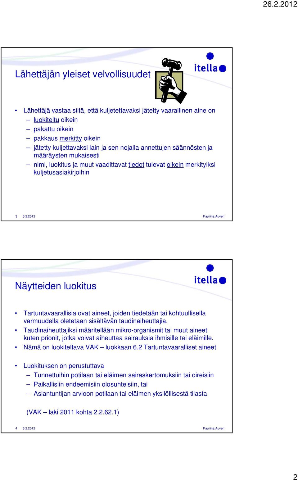 aineet, joiden tiedetään tai kohtuullisella varmuudella oletetaan sisältävän taudinaiheuttajia.