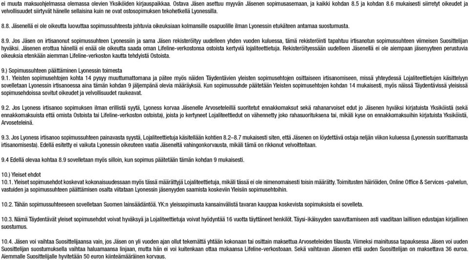 8. Jäsenellä ei ole oikeutta luovuttaa sopimussuhteesta johtuvia oikeuksiaan kolmansille osapuolille ilman Lyonessin etukäteen antamaa suostumusta. 8.9.