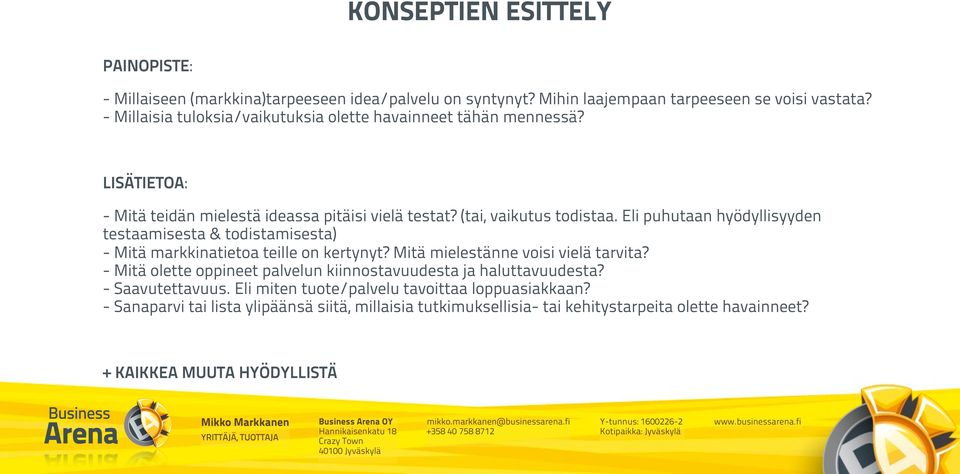 Eli puhutaan hyödyllisyyden testaamisesta & todistamisesta) - Mitä markkinatietoa teille on kertynyt? Mitä mielestänne voisi vielä tarvita?