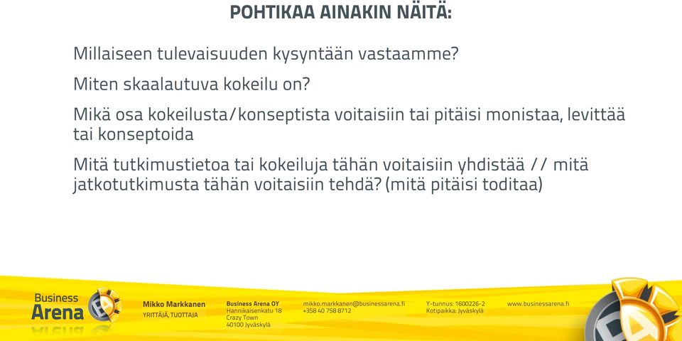 Mikä osa kokeilusta/konseptista voitaisiin tai pitäisi monistaa, levittää tai