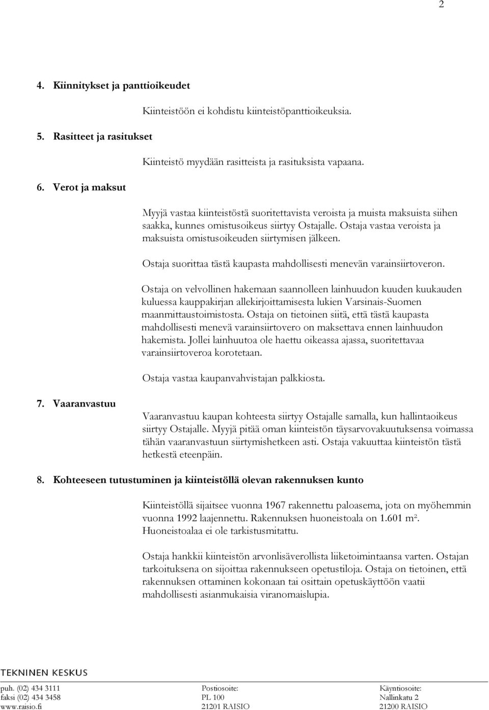 Ostaja suorittaa tästä kaupasta mahdollisesti menevän varainsiirtoveron.