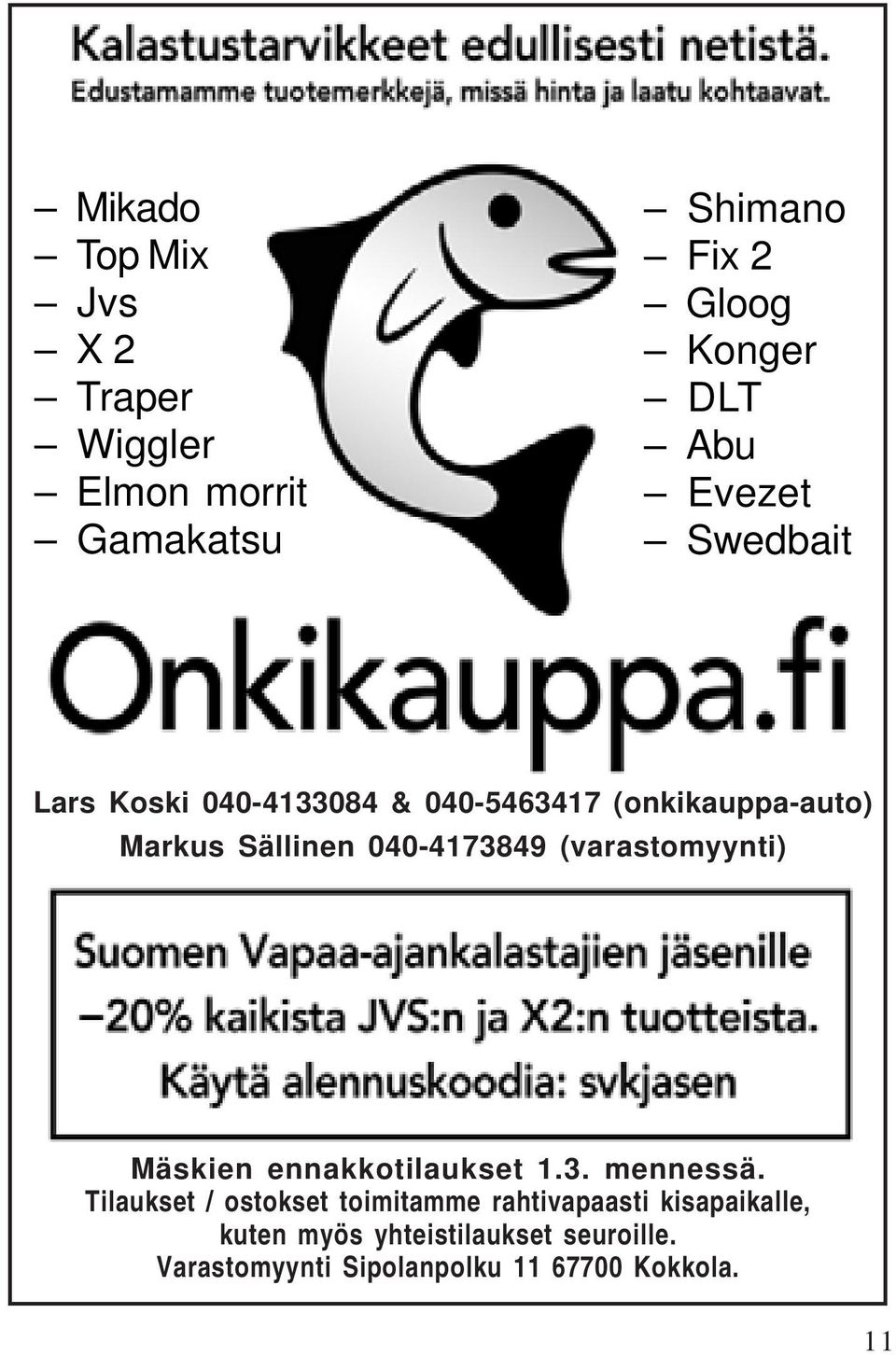 (varastomyynti) Mäskien ennakkotilaukset 1.3. mennessä.