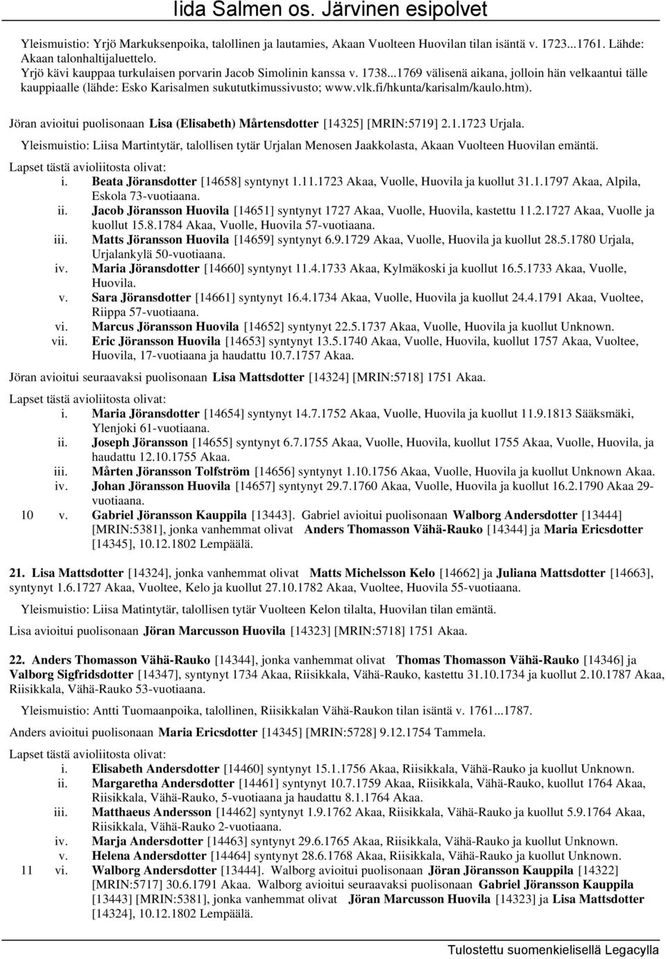 fi/hkunta/karisalm/kaulo.htm). Jöran avioitui puolisonaan Lisa (Elisabeth) Mårtensdotter [14325] [MRIN:5719] 2.1.1723 Urjala.