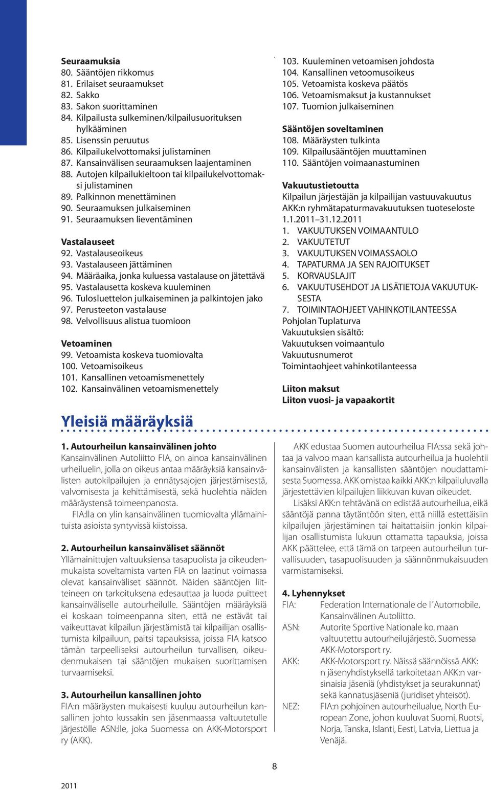 Seuraamuksen julkaiseminen 91. Seuraamuksen lieventäminen Vastalauseet 92. Vastalauseoikeus 93. Vastalauseen jättäminen 94. Määräaika, jonka kuluessa vastalause on jätettävä 95.