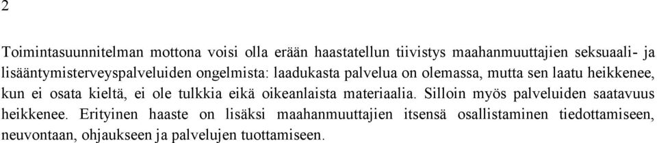 osata kieltä, ei ole tulkkia eikä oikeanlaista materiaalia. Silloin myös palveluiden saatavuus heikkenee.