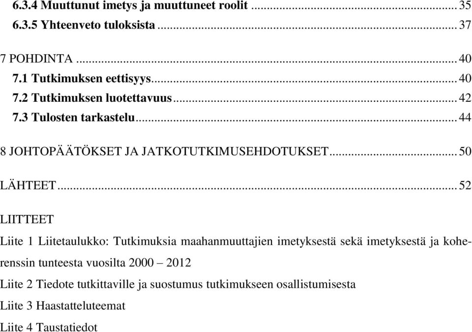 .. 52 LIITTEET Liite 1 Liitetaulukko: Tutkimuksia maahanmuuttajien imetyksestä sekä imetyksestä ja koherenssin tunteesta