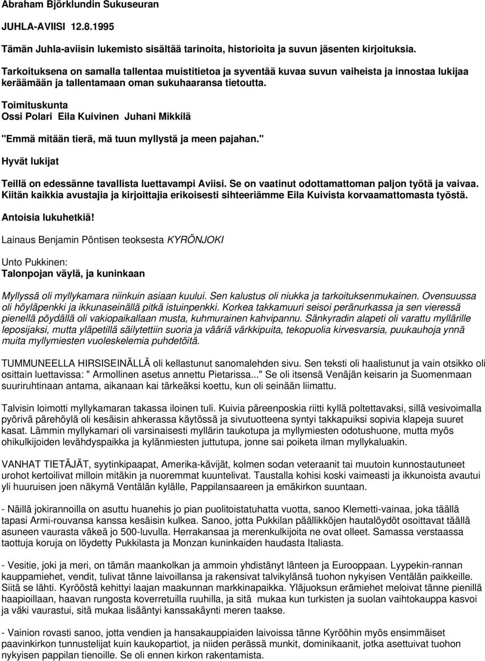 Toimituskunta Ossi Polari Eila Kuivinen Juhani Mikkilä "Emmä mitään tierä, mä tuun myllystä ja meen pajahan." Hyvät lukijat Teillä on edessänne tavallista luettavampi Aviisi.