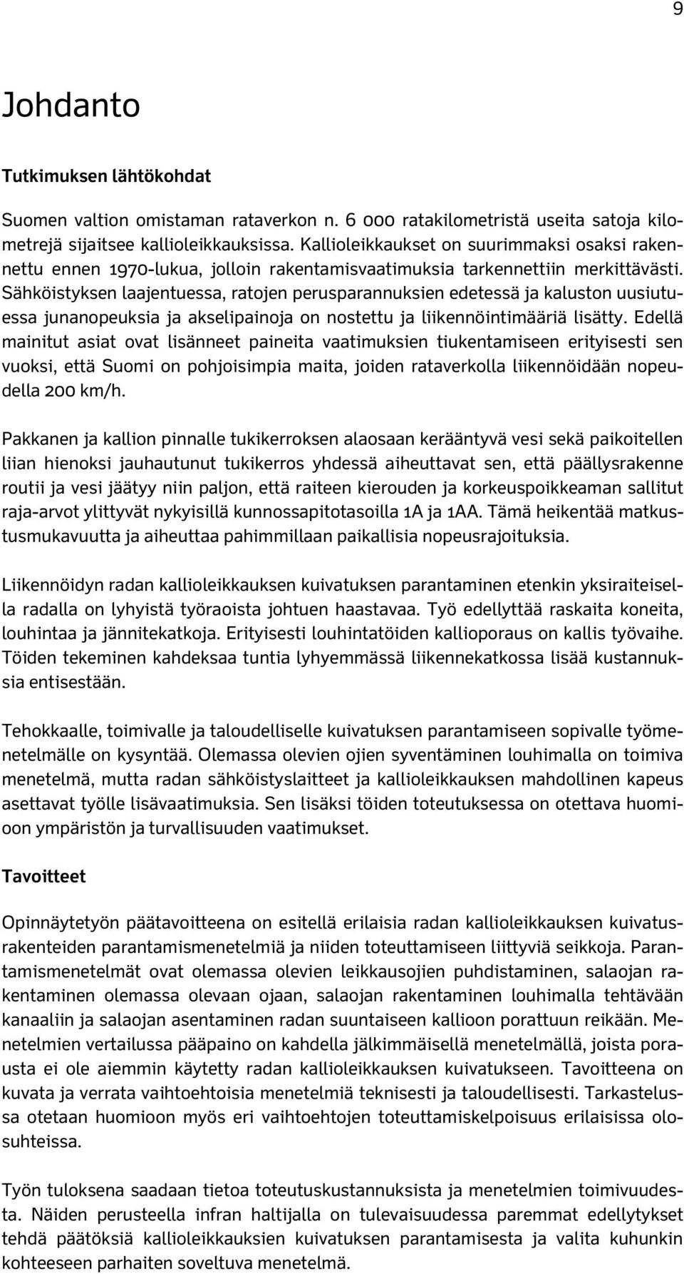 Sähköistyksen laajentuessa, ratojen perusparannuksien edetessä ja kaluston uusiutuessa junanopeuksia ja akselipainoja on nostettu ja liikennöintimääriä lisätty.