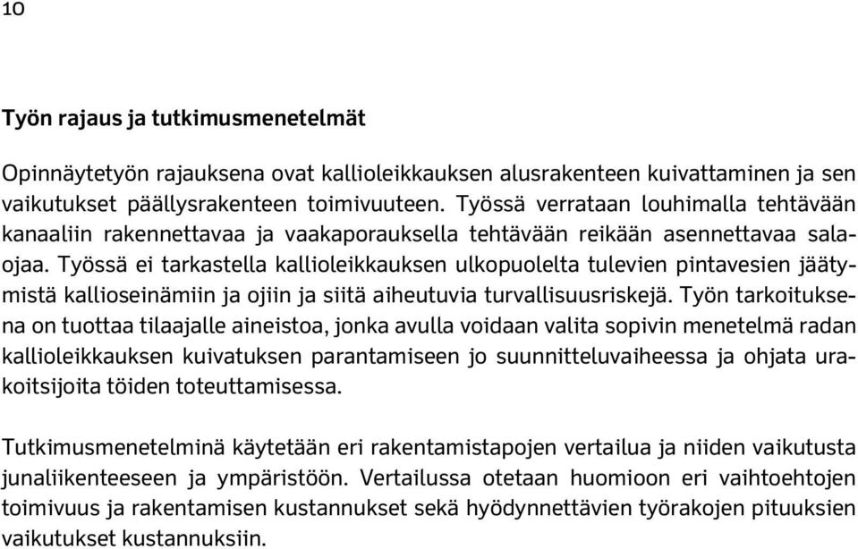 Työssä ei tarkastella kallioleikkauksen ulkopuolelta tulevien pintavesien jäätymistä kallioseinämiin ja ojiin ja siitä aiheutuvia turvallisuusriskejä.