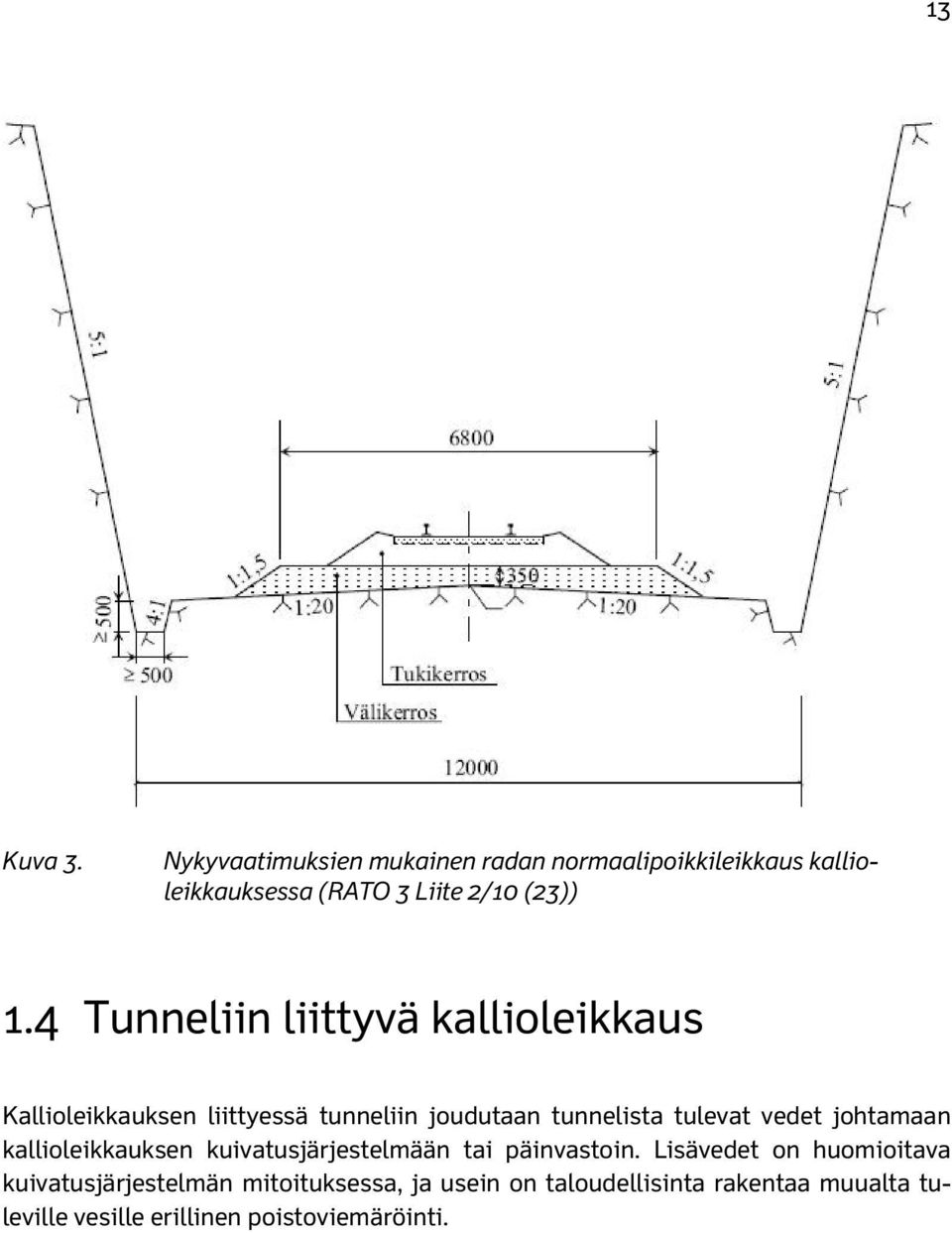 4 Tunneliin liittyvä kallioleikkaus Kallioleikkauksen liittyessä tunneliin joudutaan tunnelista tulevat vedet