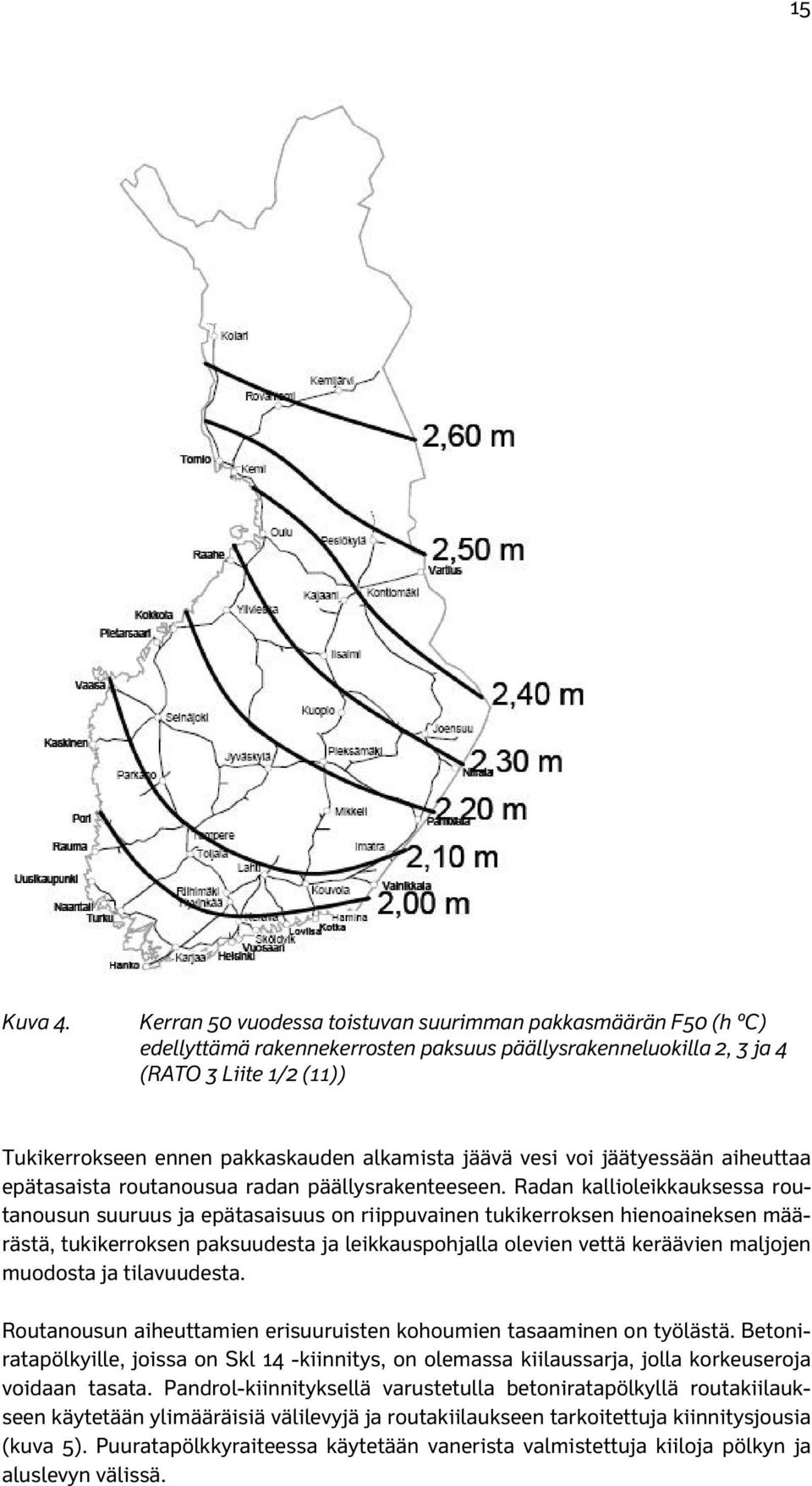 alkamista jäävä vesi voi jäätyessään aiheuttaa epätasaista routanousua radan päällysrakenteeseen.