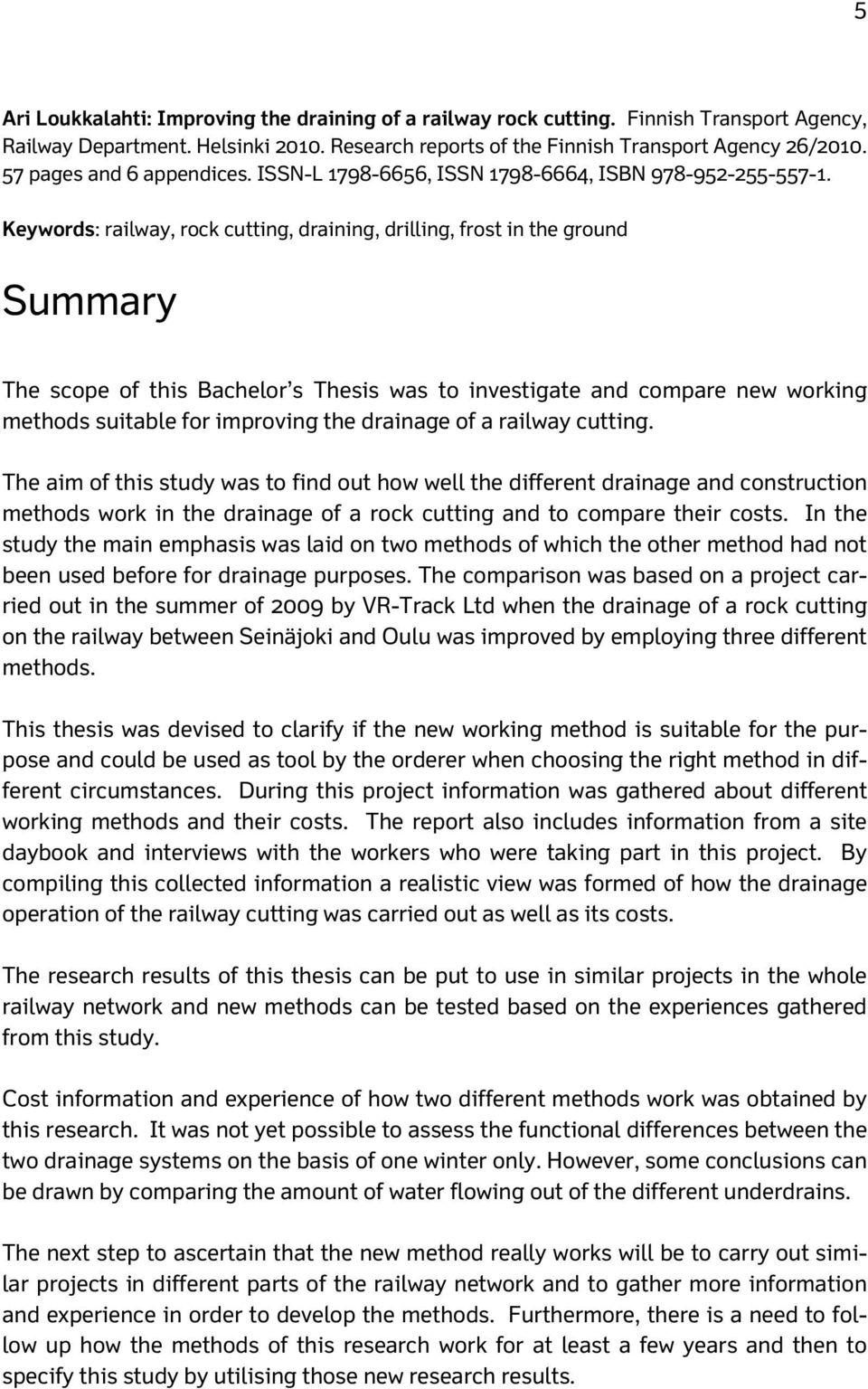 Keywords: railway, rock cutting, draining, drilling, frost in the ground Summary The scope of this Bachelor s Thesis was to investigate and compare new working methods suitable for improving the