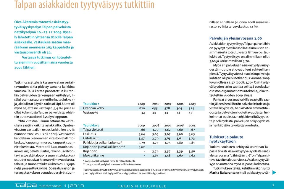 Tutkimusasettelu ja kysymykset on vertailtavuuden takia pidetty samana kaikkina vuosina. Tällä kertaa panostettiin kuitenkin palveluiden tarkempaan esittelyyn, lisäksi otantaa suurennettiin (ks.