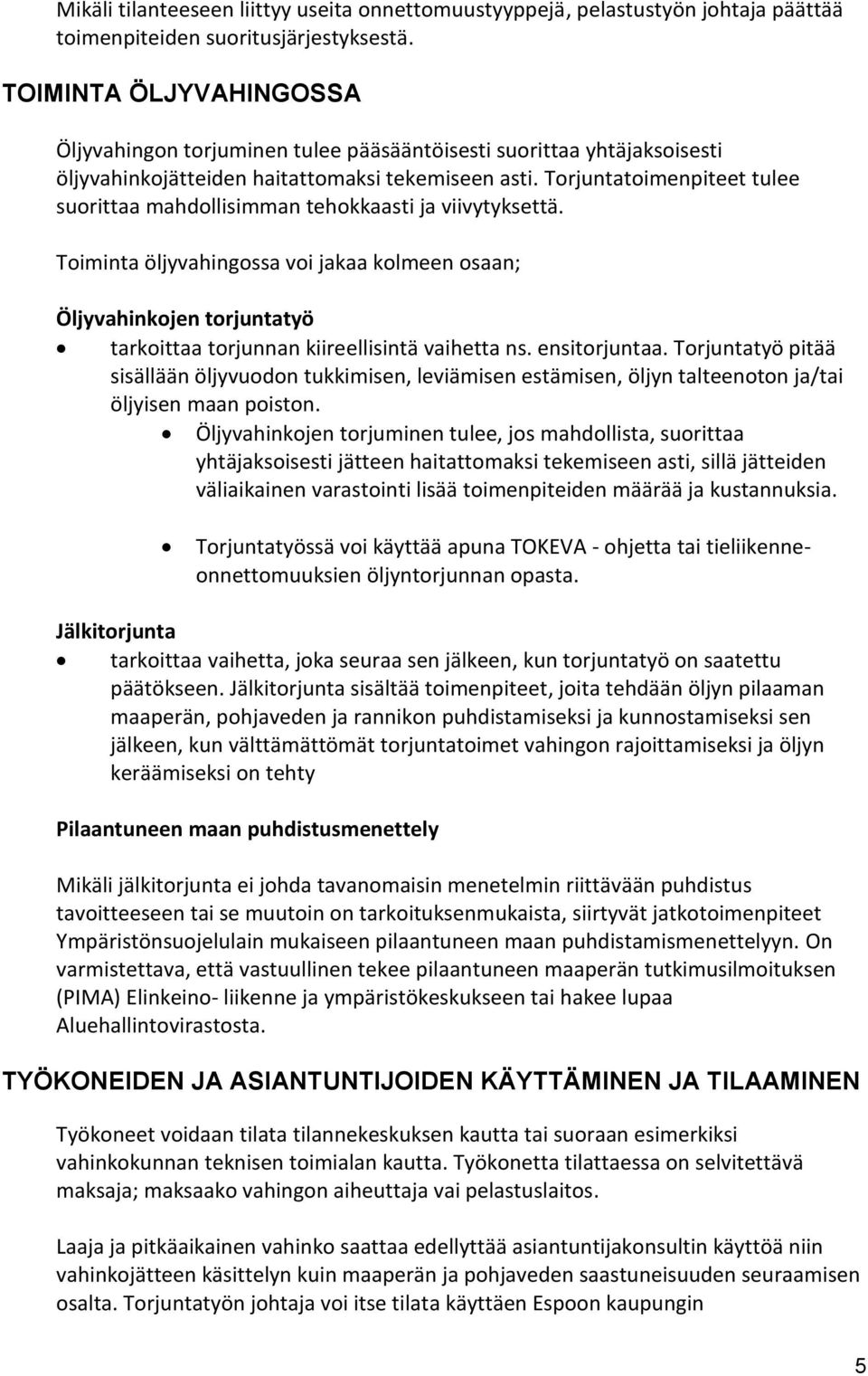 Torjuntatoimenpiteet tulee suorittaa mahdollisimman tehokkaasti ja viivytyksettä.