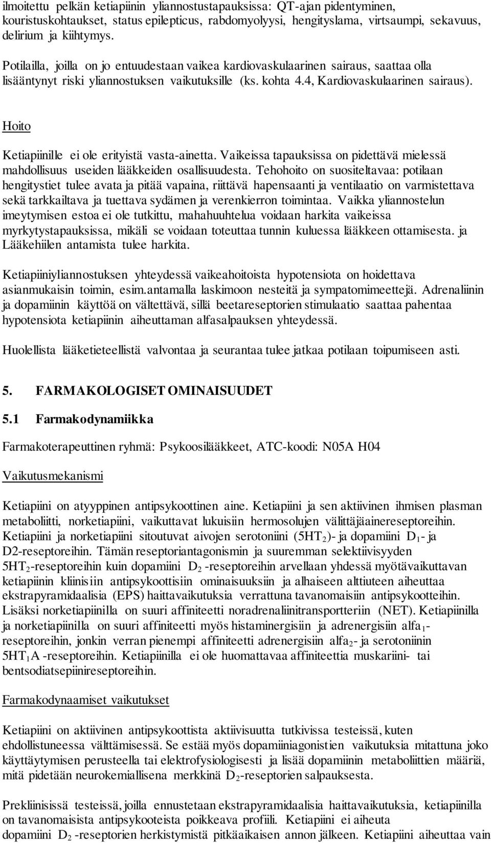 Hoito Ketiapiinille ei ole erityistä vasta-ainetta. Vaikeissa tapauksissa on pidettävä mielessä mahdollisuus useiden lääkkeiden osallisuudesta.