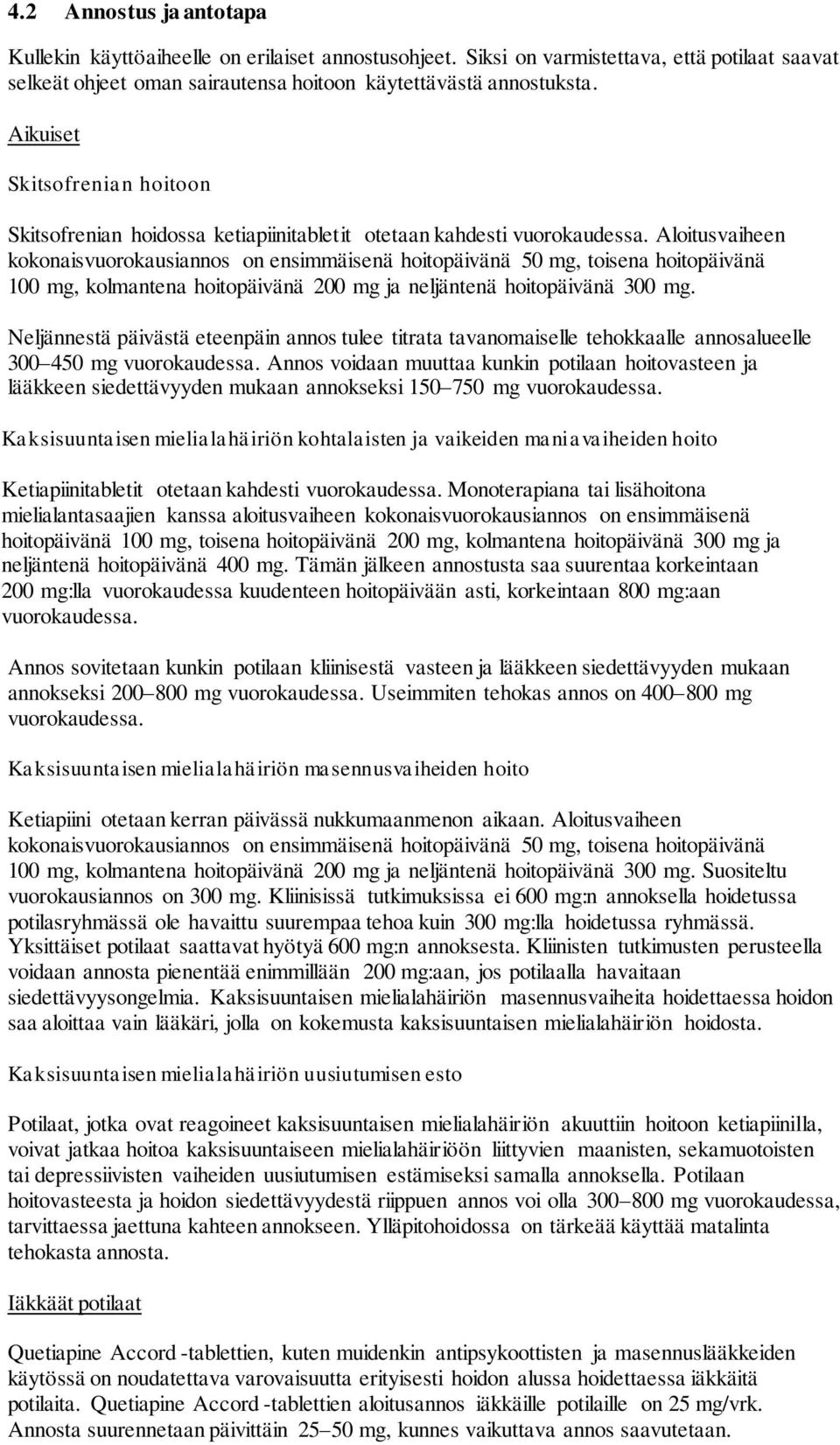 Aloitusvaiheen kokonaisvuorokausiannos on ensimmäisenä hoitopäivänä 50 mg, toisena hoitopäivänä 100 mg, kolmantena hoitopäivänä 200 mg ja neljäntenä hoitopäivänä 300 mg.