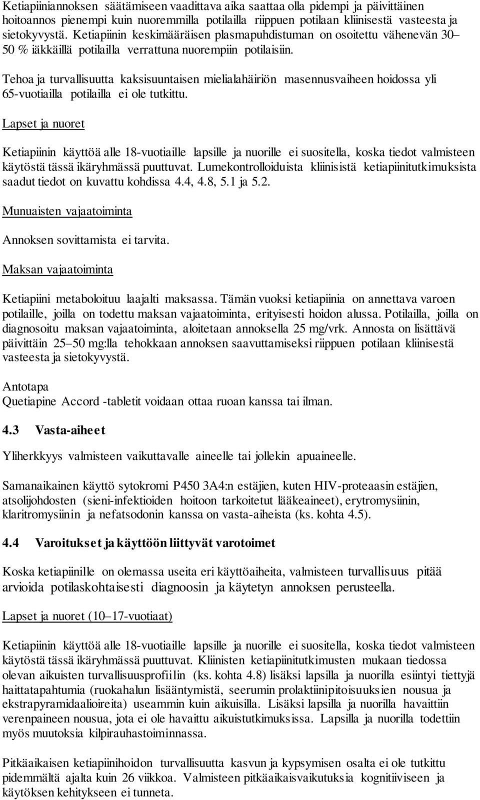 Tehoa ja turvallisuutta kaksisuuntaisen mielialahäiriön masennusvaiheen hoidossa yli 65-vuotiailla potilailla ei ole tutkittu.