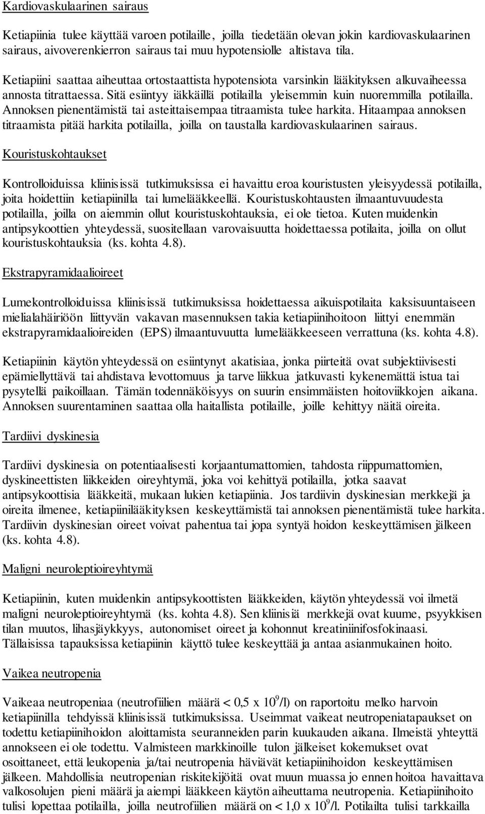 Annoksen pienentämistä tai asteittaisempaa titraamista tulee harkita. Hitaampaa annoksen titraamista pitää harkita potilailla, joilla on taustalla kardiovaskulaarinen sairaus.